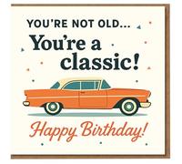 Funny Birthday Card - You're Not Old, You're a Classic! - Retro Classic Car - Humorous Card for Him, Dad, Grandad, Husband, Boyfriend