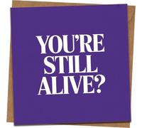 Funny Birthday Card - You're Still Alive? - 145mm x 145mm Square Greeting Card with Kraft Envelope - Humorous Joke for Him Her Friend Mum Dad