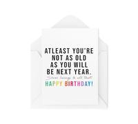 Funny Birthday Cards - Atleast You're Not as Old as You Will Be Next Year - Funny Cards for Friends - Banter Cards - CBH1874
