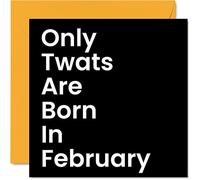 Funny Birthday Cards for Men Women - Born In February - Rude Birthday Cards for Mum Dad Brother Sister Son Daughter Nan Grandad, 145mm Greeting Cards, Joke Humour Bday