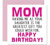 Funny Birthday Cards for Mom - Having Me As Your Daughter Greatest Gift Wish - Joke Happy Birthday Card from Daughter to Mother Banter Gifts, 145mm Greeting Cards for Mummy Mama Mom