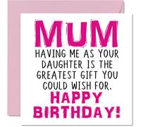 Funny Birthday Cards for Mum - Having Me As Your Daughter Greatest Gift Wish - Joke Happy Birthday Card from Daughter to Mother Banter Gifts, 145mm Greeting Cards for Mummy Mama Mom
