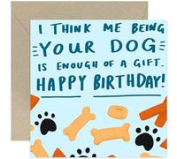 Funny Birthday Cards from Dog for Pet Owners - 'Me Being Your Dog is Gift Enough' Hilarious Joke Design for Him or Her - Mum Dog, Dad Dog, Fur Baby - Husband Wife Boyfriend