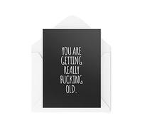 Funny Birthday Cards | You Are Getting Really F*cking Old Card | Banter Novelty Joke Colleague Dark Humour Sarcastic Friend Work | CBH1140