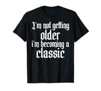 Funny Birthday I'm Not Getting Older I'm Becoming a Classic T-Shirt