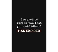 Funny Birthday notebook "I regret to inform you that your childhood has expired.": Celebrating Your New Adulting Adventure with a Laugh!