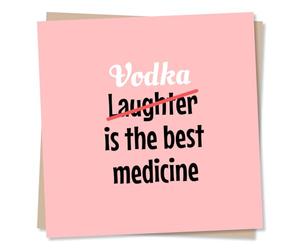 Funny Birthday or Support Card For a Loved One - Vodka Is The Best Medicine - Joy, Laughter, Playful - Boozy - For A Friend, Relative, Loved One, Special Someone, Relative, Family, Men, Women