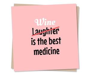 Funny Birthday or Support Card for a Loved One - Wine is The Best Medicine - Joy, Laughter, Playful - for A Friend, Relative, Loved One, Special Someone, Relative, Family, Women, Woman, Men
