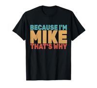 Funny Birthday Present Because I'm Mike That's Why Men Boy T-Shirt