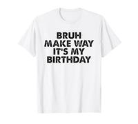 Funny Birthday Slang Meme Bruh Make Way It's My Birthday T-Shirt