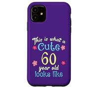 Funny Birthday This Is What A Cute 60 Sixty Year Old Looks Case for iPhone 11