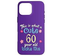 Funny Birthday This Is What A Cute 60 Sixty Year Old Looks Case for iPhone 16 Pro Max
