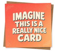 Funny Blank Greeting Card, Imagine This Is A Really Nice Humorous for Friend, Birthday, Congratulations or Just Because