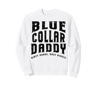 Funny Blue Collar Daddy Dirty Hands Busy Nights Fathers Day Sweatshirt