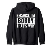 Funny Bobby Name Quote Sarcastic Personalized Humor Zip Hoodie