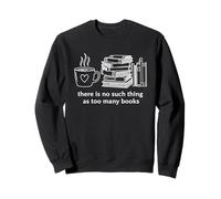 Funny Book Hoarder There Is No Such Thing as Too Many Books Sweatshirt