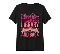 Funny Bookish Shirt I Love You to The Library and Back Premium T-Shirt