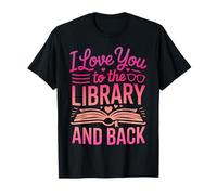 Funny Bookish Shirt I Love You to The Library and Back T-Shirt