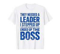 Funny Boss Humor They Needed A Leader I Stepped Up Sarcastic T-Shirt