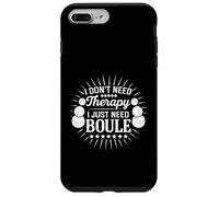 Funny Boule Saying I Just Need Boule Not Therapy Case for iPhone 7 Plus/8 Plus