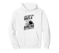 Funny Bowler Life Isn’t All Dogs & Bowling But It Should Be Pullover Hoodie
