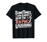 Funny Bowling Bowler Quote Hear The Ten Pin Laughing Humor T-Shirt