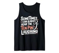 Funny Bowling Bowler Quote Hear The Ten Pin Laughing Humor Tank Top