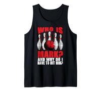 Funny Bowling Humor Who is Mark Why Hit Him Bowler Meme Gift Tank Top