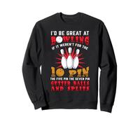 Funny Bowling Player I'd be Great at Bowling Ten Pin Bowler Sweatshirt