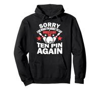 Funny Bowling Sorry for What I Say Leaving Ten Pin Alley Pullover Hoodie