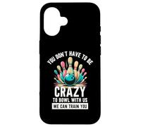 Funny Bowling You Don't Have To Be Crazy To Bowl With Us Gag Case for iPhone 16