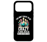 Funny Bowling You Don't Have To Be Crazy To Bowl With Us Gag Case for iPhone 17 Pro Max