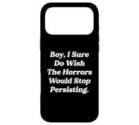 Funny Boy I Sure Do Wish The Horrors Would Stop Persisting Case for iPhone 17 Pro Max