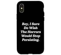 Funny Boy I Sure Do Wish The Horrors Would Stop Persisting Case for iPhone X/XS