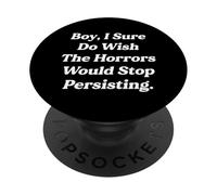 Funny Boy I Sure Do Wish The Horrors Would Stop Persisting PopSockets Adhesive PopGrip