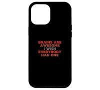 Funny Brain Meme Brains Are Awesome I Wish Everybody Had One Case for iPhone 12 Pro Max