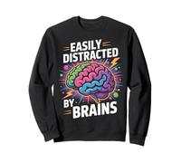 Funny Brain Science Easily Distracted by Brains Neuroscience Sweatshirt