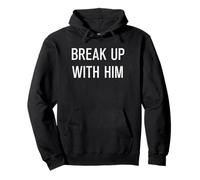 Funny Break Up With Him Relationship Pullover Hoodie