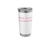 Funny Break Up with Your Boyfriend Dump Him Stainless Steel Insulated Tumbler