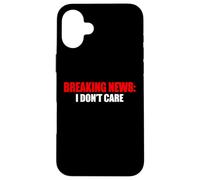 Funny - Breaking News I Don't Care Case for iPhone 16 Plus