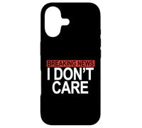 Funny Breaking News I Don't Care Humor Sarcastic Hilarious Case for iPhone 17