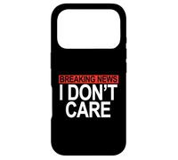 Funny Breaking News I Don't Care Humor Sarcastic Hilarious Case for iPhone 17 Pro