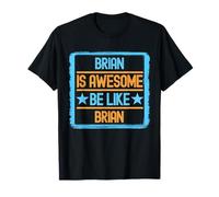 Funny Brian. Brian Is Awesome. Be Like Brian T-Shirt
