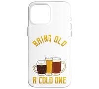 Funny Bring Old One A Cold One | Craft Beer Drinker Case for iPhone 16 Pro Max