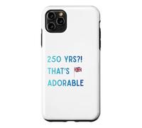 Funny British Expat 250 Years Old That's Adorable UK USA Case for iPhone 11 Pro Max