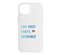 Funny British Expat 250 Years Old That's Adorable UK USA Case for iPhone 14 Plus