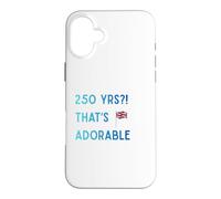 Funny British Expat 250 Years Old That's Adorable UK USA Case for iPhone 16 Plus