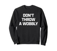 Funny British Phrase Don't Throw A Wobbly Sweatshirt
