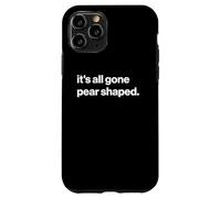 Funny British Phrase It's All Gone Pear Shaped Case for iPhone 11 Pro