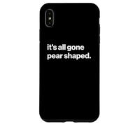 Funny British Phrase It's All Gone Pear Shaped Case for iPhone XS Max